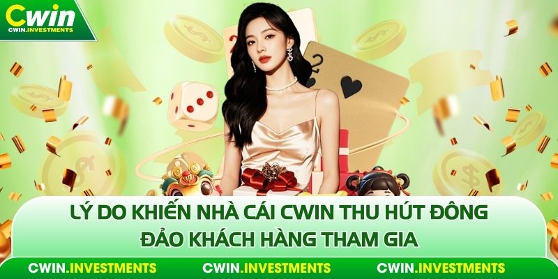 Lý do khiến nhà cái Cwin thu hút đông đảo khách hàng tham gia