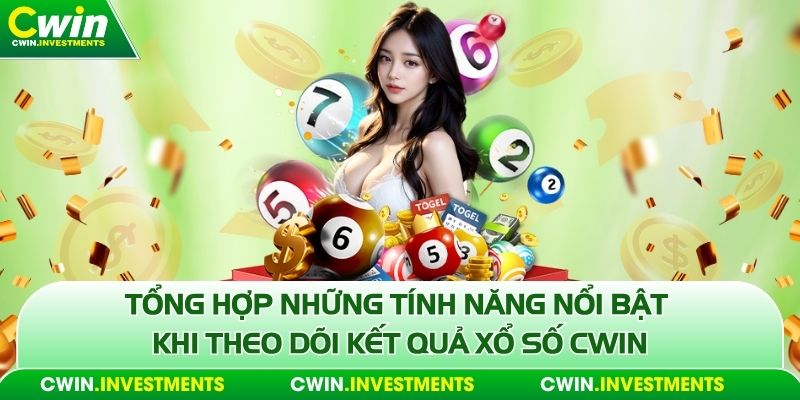 Tổng hợp những tính năng nổi bật khi theo dõi kết quả xổ số Cwin