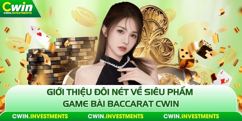 Giới thiệu đôi nét về siêu phẩm game bài Baccarat Cwin