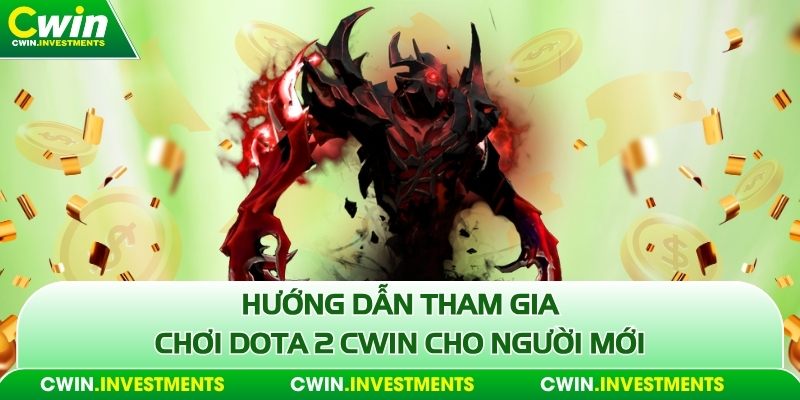 Hướng dẫn tham gia chơi Dota 2 Cwin cho người mới