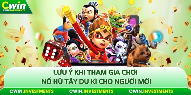 Lưu ý khi tham gia chơi nổ hũ tây du kí cho người mới