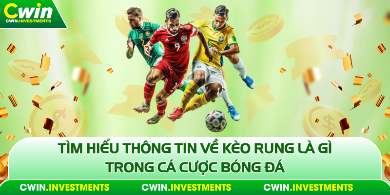 Tìm hiểu thông tin về kèo rung là gì trong cá cược bóng đá
